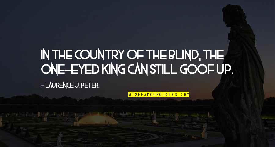 Pellerito Foods Quotes By Laurence J. Peter: In the country of the blind, the one-eyed