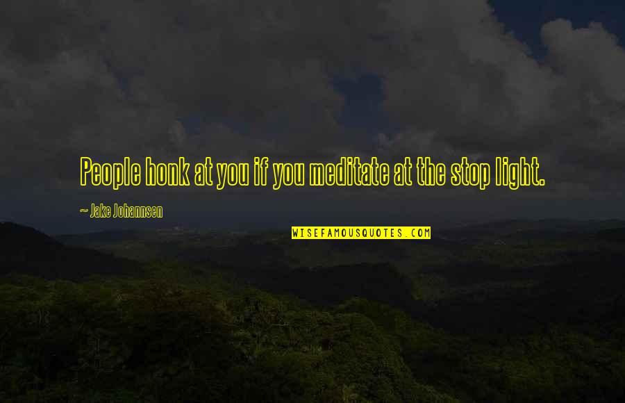 Pelles Heating Quotes By Jake Johannsen: People honk at you if you meditate at Pelles Heating Quotes By Jake Johannsen: People honk at you if you meditate at