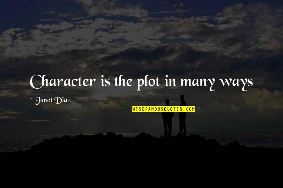 Pellet Grill Quotes By Junot Diaz: Character is the plot in many ways