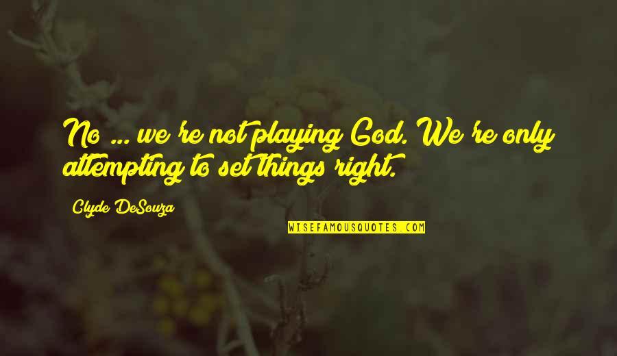 Pellet Stoves Quotes By Clyde DeSouza: No ... we're not playing God. We're only