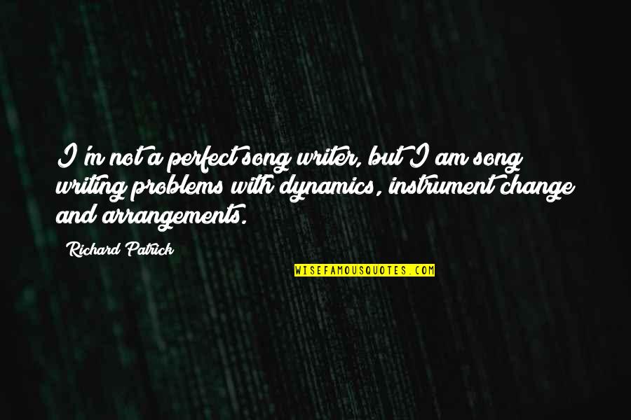 Pelletiers Fish Boil Quotes By Richard Patrick: I'm not a perfect song writer, but I Pelletiers Fish Boil Quotes By Richard Patrick: I'm not a perfect song writer, but I