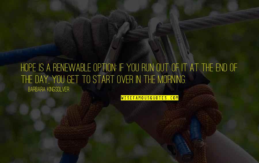 Pelley Family Murder Quotes By Barbara Kingsolver: Hope is a renewable option: If you run Pelley Family Murder Quotes By Barbara Kingsolver: Hope is a renewable option: If you run