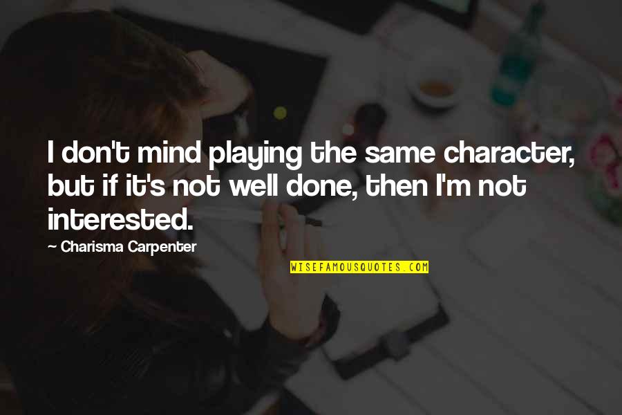 Pelli Bandham Quotes By Charisma Carpenter: I don't mind playing the same character, but