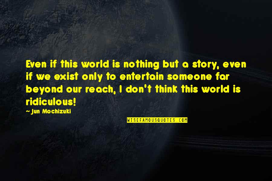 Pelli Kuthuru Quotes By Jun Mochizuki: Even if this world is nothing but a