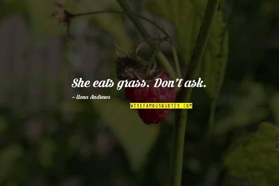 Pelli Quotes By Ilona Andrews: She eats grass. Don't ask.