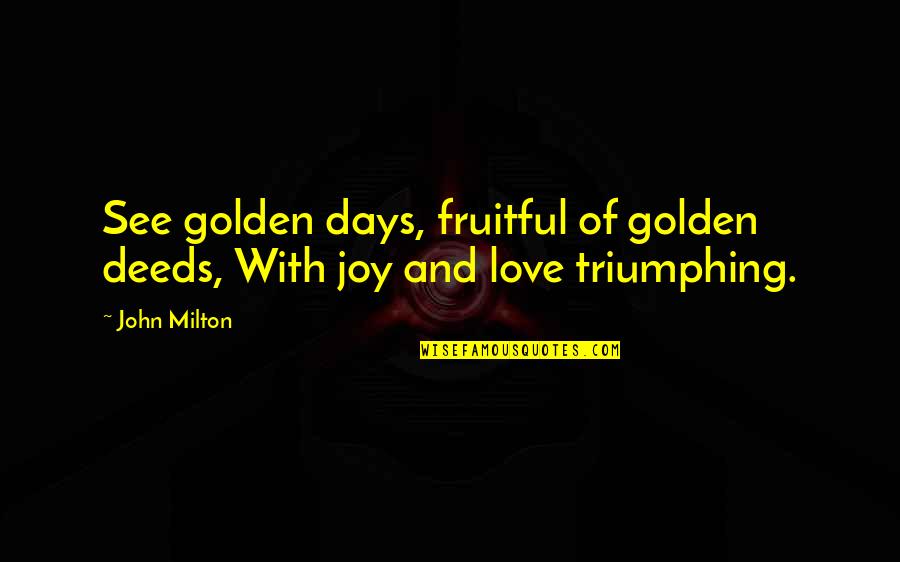 Pelli Sandadi Video Songs Quotes By John Milton: See golden days, fruitful of golden deeds, With