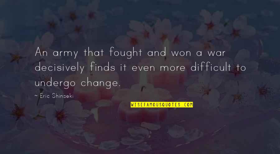Pelli Tera Quotes By Eric Shinseki: An army that fought and won a war