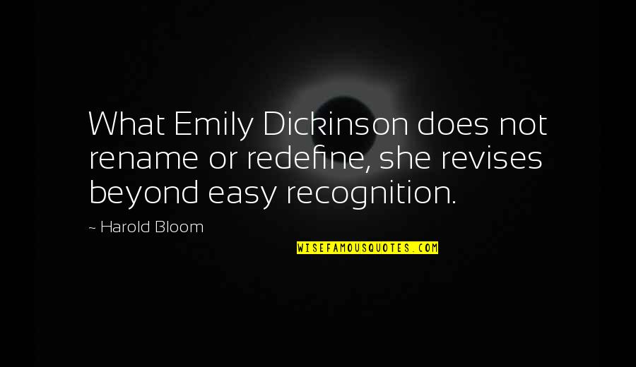 Pelli Tera Quotes By Harold Bloom: What Emily Dickinson does not rename or redefine, Pelli Tera Quotes By Harold Bloom: What Emily Dickinson does not rename or redefine,