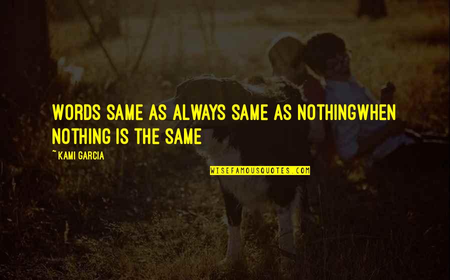 Pelli Tera Quotes By Kami Garcia: Words same as always same as nothingwhen nothing