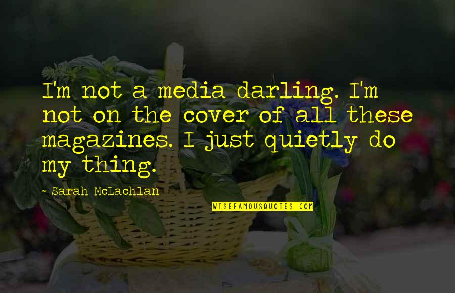 Pellicano Specialty Quotes By Sarah McLachlan: I'm not a media darling. I'm not on