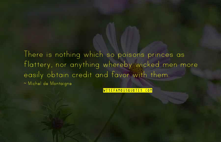 Pelliccione Quotes By Michel De Montaigne: There is nothing which so poisons princes as