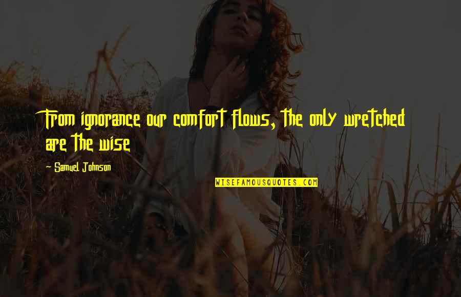Pelliccioni Financial Group Quotes By Samuel Johnson: From ignorance our comfort flows, the only wretched Pelliccioni Financial Group Quotes By Samuel Johnson: From ignorance our comfort flows, the only wretched