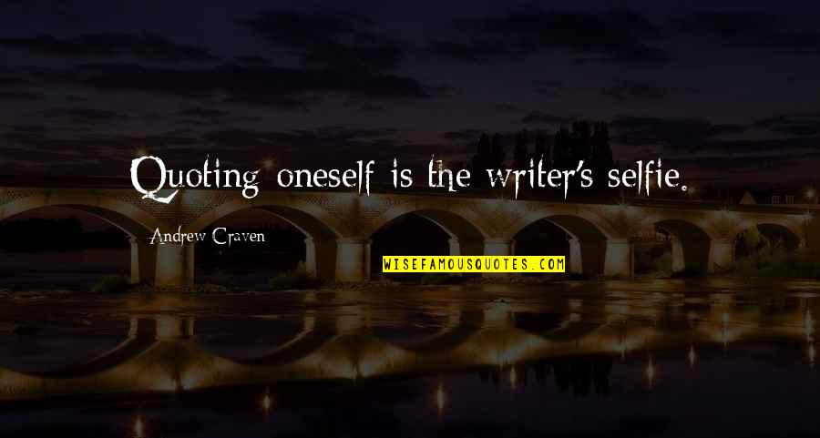 Pellicciotti Opera Quotes By Andrew Craven: Quoting oneself is the writer's selfie.
