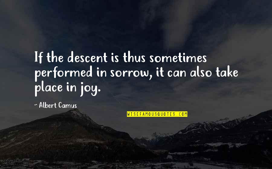 Pellicer Counseling Quotes By Albert Camus: If the descent is thus sometimes performed in