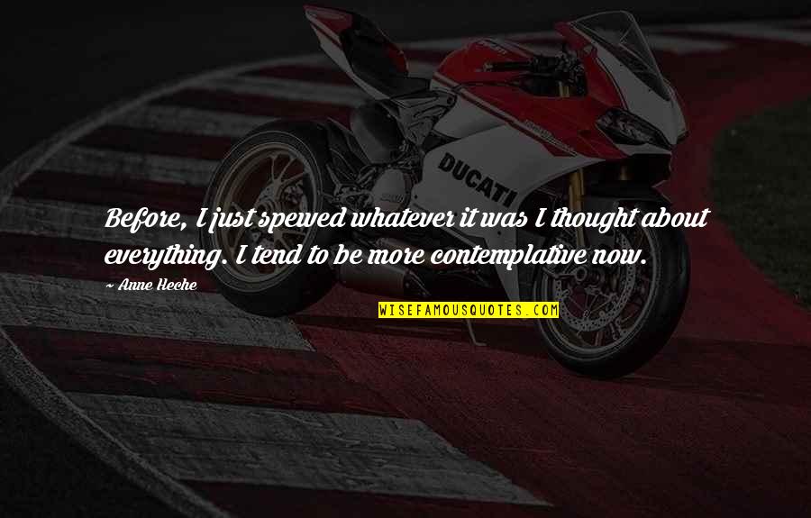 Pelliconi Usa Quotes By Anne Heche: Before, I just spewed whatever it was I Pelliconi Usa Quotes By Anne Heche: Before, I just spewed whatever it was I