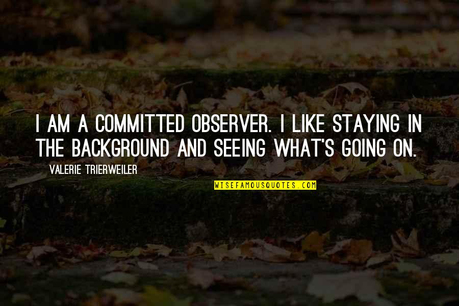 Pellini Gold Quotes By Valerie Trierweiler: I am a committed observer. I like staying Pellini Gold Quotes By Valerie Trierweiler: I am a committed observer. I like staying