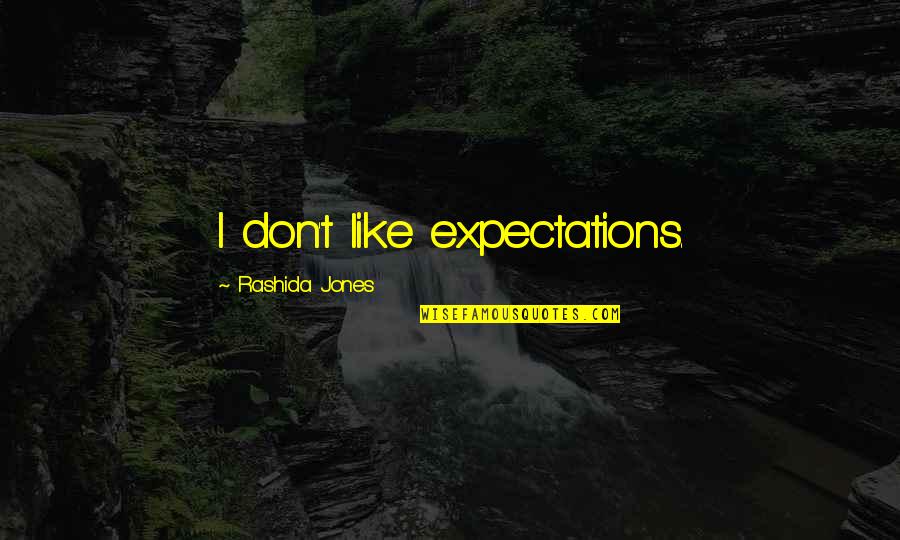 Pellinore Quotes By Rashida Jones: I don't like expectations.