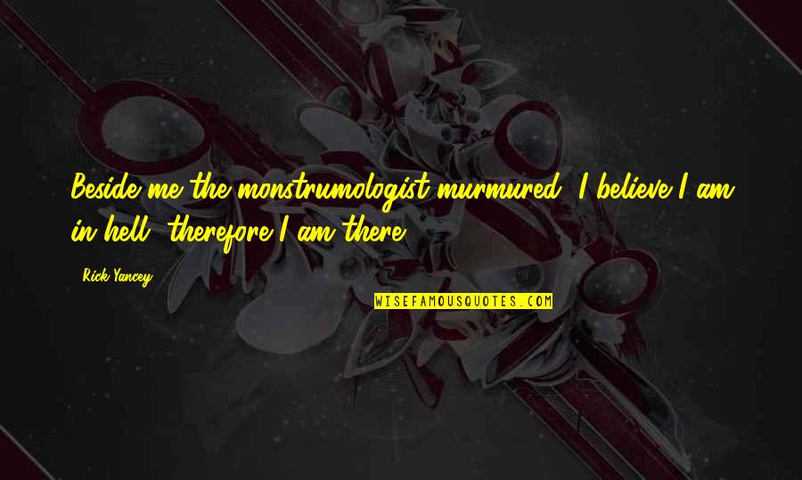 Pellinore Warthrop Quotes By Rick Yancey: Beside me the monstrumologist murmured, I believe I