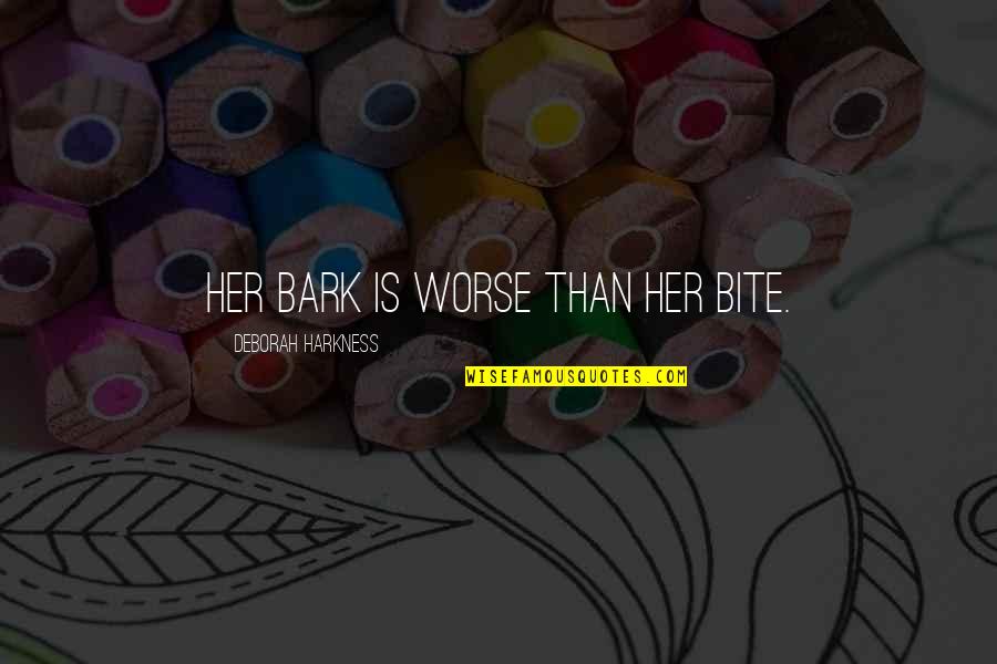 Pellinores Quotes By Deborah Harkness: Her bark is worse than her bite. Pellinores Quotes By Deborah Harkness: Her bark is worse than her bite.