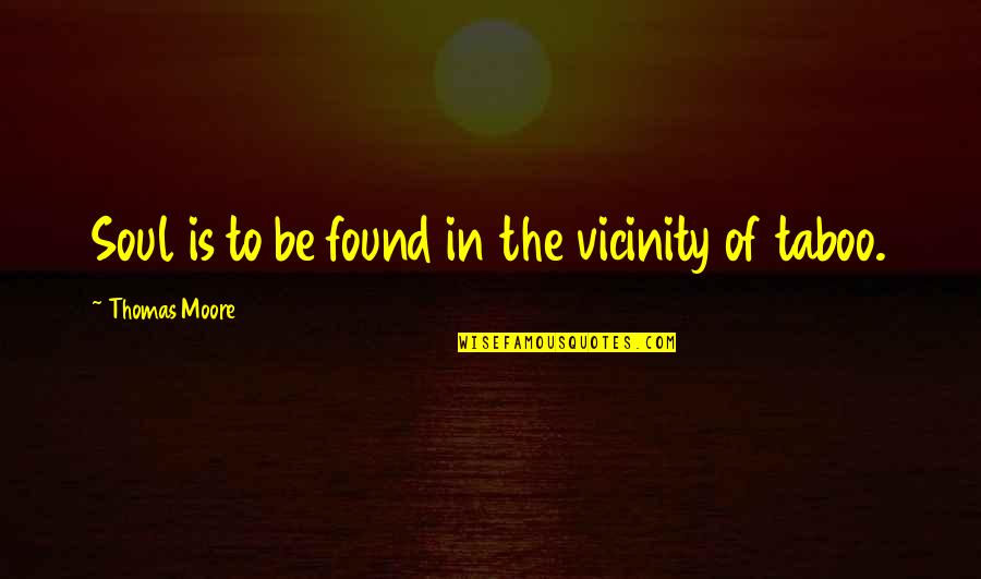 Pellissier Consulting Quotes By Thomas Moore: Soul is to be found in the vicinity Pellissier Consulting Quotes By Thomas Moore: Soul is to be found in the vicinity