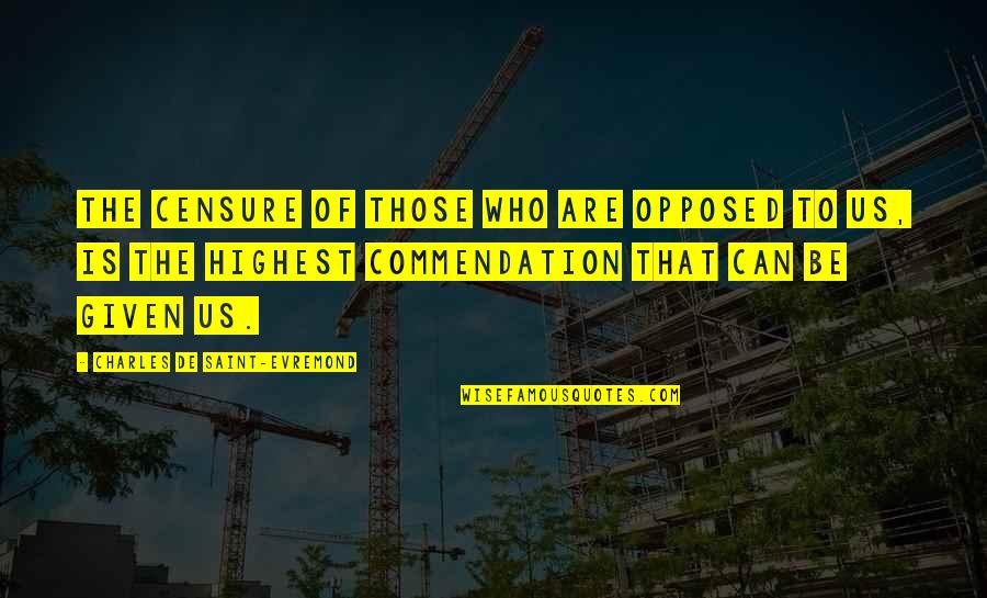Pellissier Gemeente Quotes By Charles De Saint-Evremond: The censure of those who are opposed to Pellissier Gemeente Quotes By Charles De Saint-Evremond: The censure of those who are opposed to