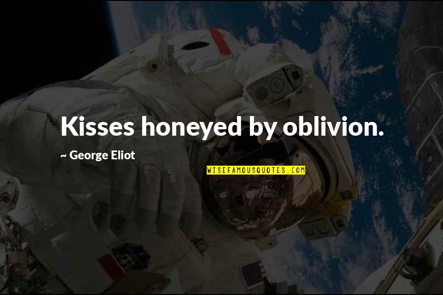 Pellitteri Collection Quotes By George Eliot: Kisses honeyed by oblivion.