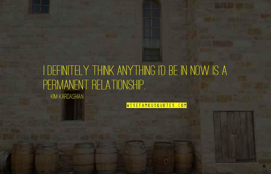 Pellitteri Waste Quotes By Kim Kardashian: I definitely think anything I'd be in now