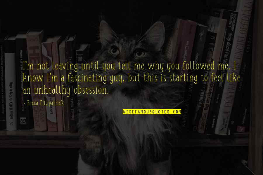 Pellizco Memes Quotes By Becca Fitzpatrick: I'm not leaving until you tell me why Pellizco Memes Quotes By Becca Fitzpatrick: I'm not leaving until you tell me why