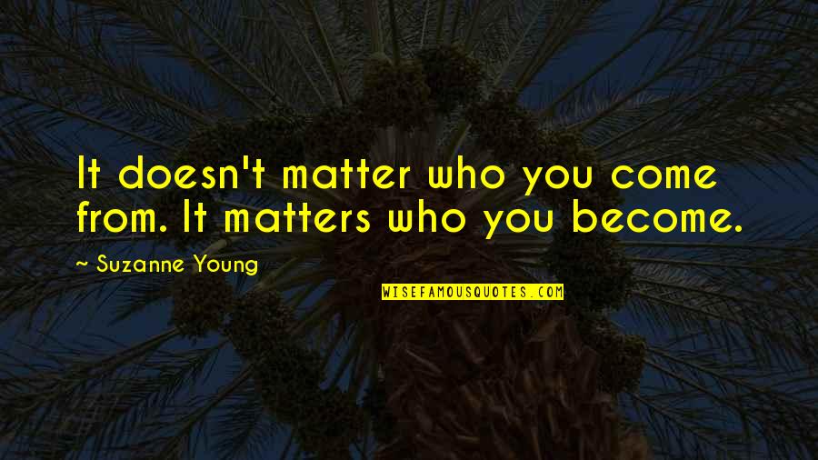 Pellizzi Syndrome Quotes By Suzanne Young: It doesn't matter who you come from. It