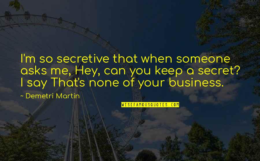 Pellman Chandelier Quotes By Demetri Martin: I'm so secretive that when someone asks me,