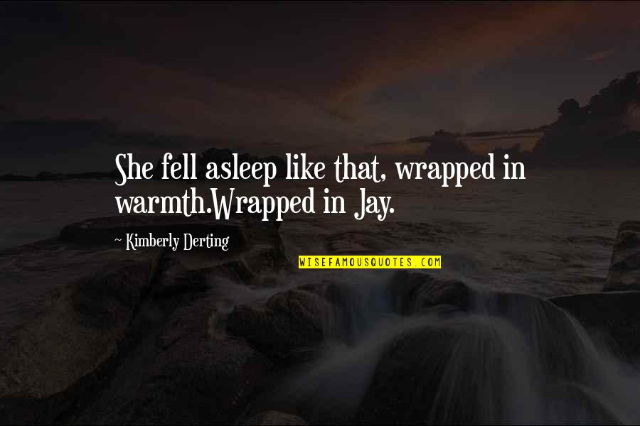 Pellman Chandelier Quotes By Kimberly Derting: She fell asleep like that, wrapped in warmth.Wrapped