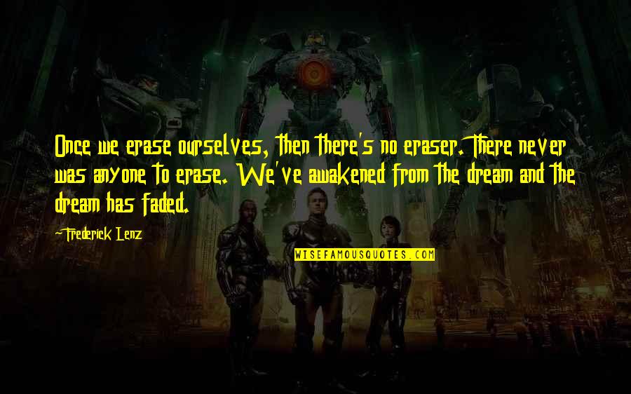 Pellmell Quotes By Frederick Lenz: Once we erase ourselves, then there's no eraser.