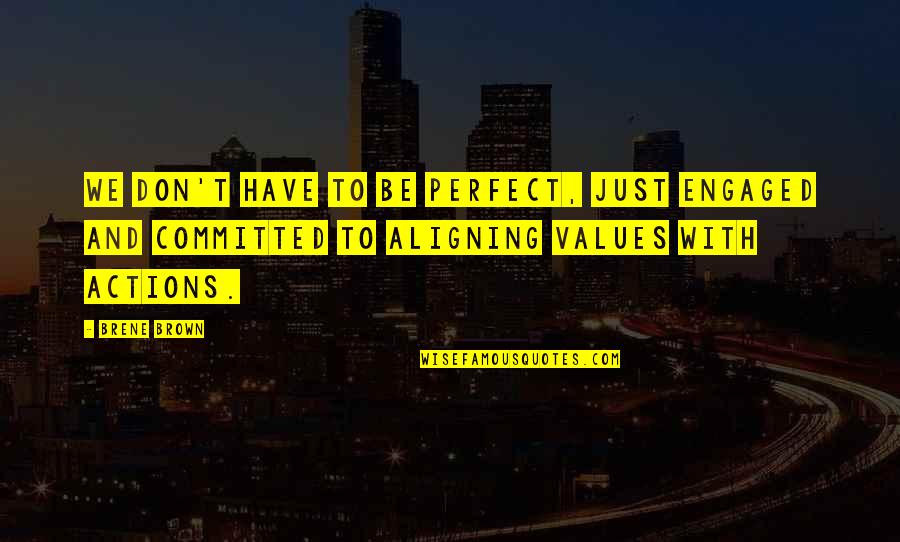 Pellock Pediatric Epilepsy Quotes By Brene Brown: We don't have to be perfect, just engaged Pellock Pediatric Epilepsy Quotes By Brene Brown: We don't have to be perfect, just engaged