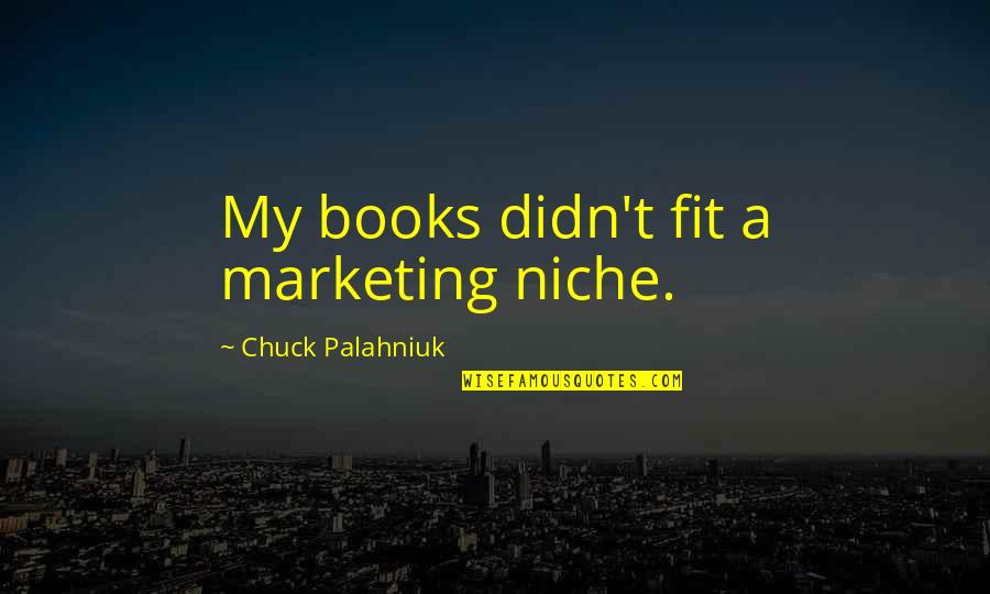Pellock Pediatric Epilepsy Quotes By Chuck Palahniuk: My books didn't fit a marketing niche. Pellock Pediatric Epilepsy Quotes By Chuck Palahniuk: My books didn't fit a marketing niche.