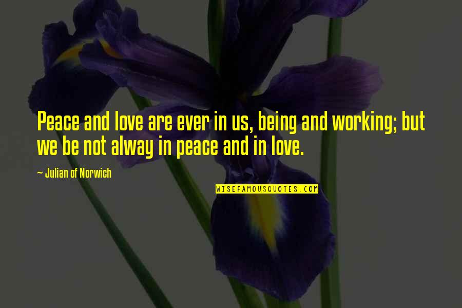 Pellock Pediatric Epilepsy Quotes By Julian Of Norwich: Peace and love are ever in us, being Pellock Pediatric Epilepsy Quotes By Julian Of Norwich: Peace and love are ever in us, being