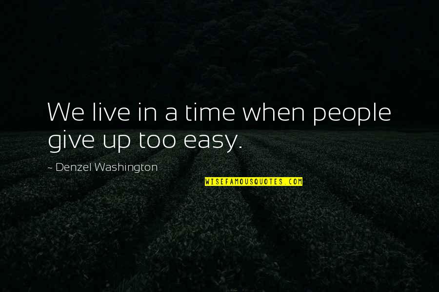 Pellock Vs Mississippi Quotes By Denzel Washington: We live in a time when people give Pellock Vs Mississippi Quotes By Denzel Washington: We live in a time when people give