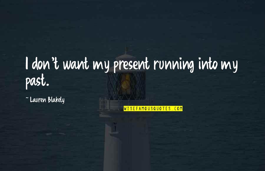 Pellock Vs Mississippi Quotes By Lauren Blakely: I don't want my present running into my Pellock Vs Mississippi Quotes By Lauren Blakely: I don't want my present running into my
