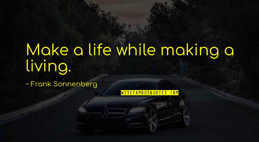 Pellois Tamu Quotes By Frank Sonnenberg: Make a life while making a living.
