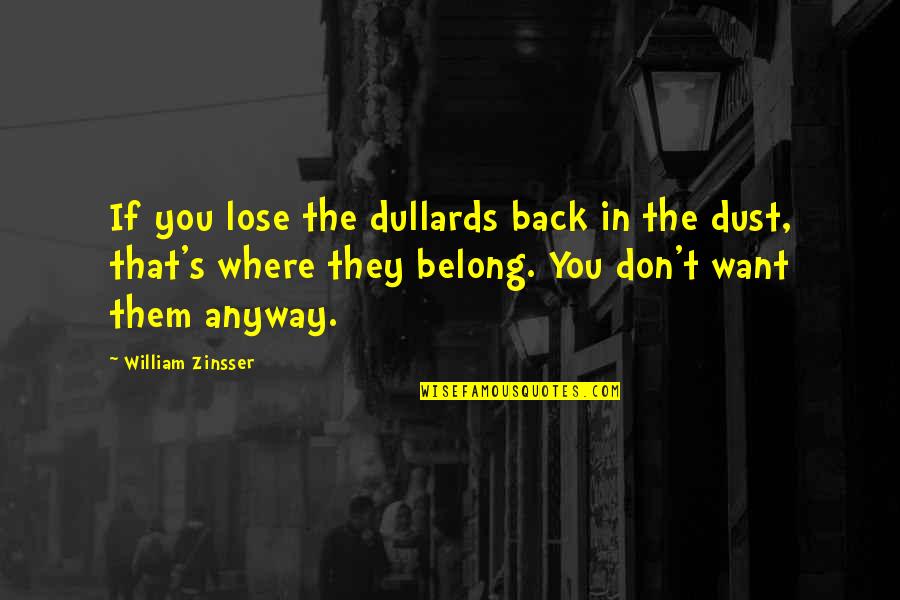 Pellowski Family Quotes By William Zinsser: If you lose the dullards back in the Pellowski Family Quotes By William Zinsser: If you lose the dullards back in the