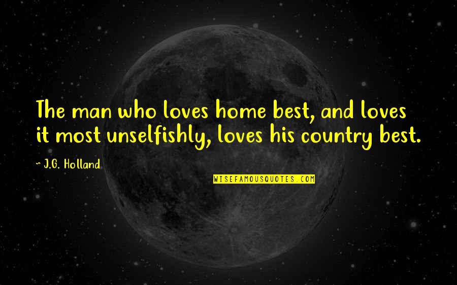 Pellucidity Quotes By J.G. Holland: The man who loves home best, and loves