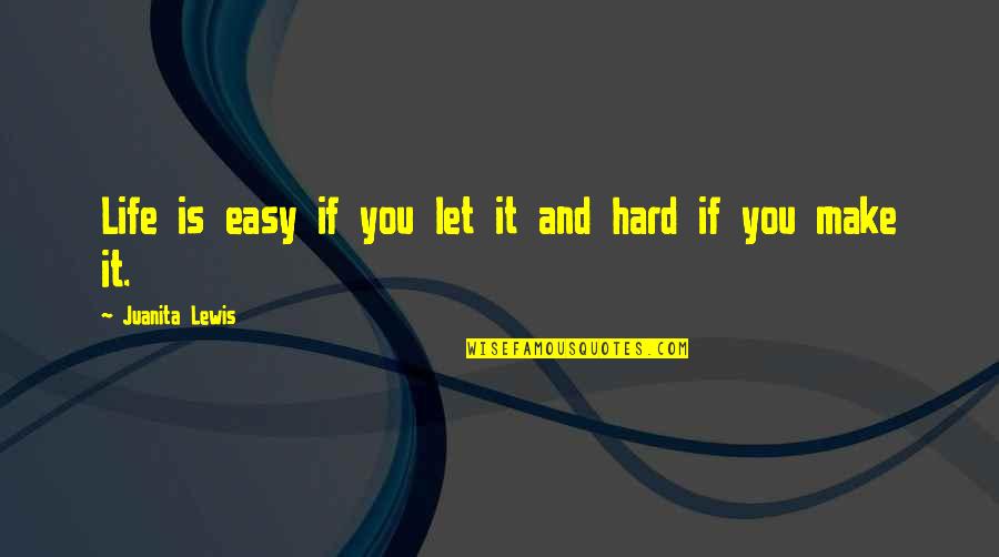 Pelman Institute Quotes By Juanita Lewis: Life is easy if you let it and Pelman Institute Quotes By Juanita Lewis: Life is easy if you let it and