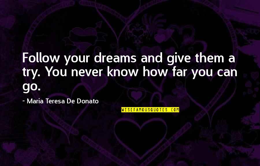 Pelman Institute Quotes By Maria Teresa De Donato: Follow your dreams and give them a try.