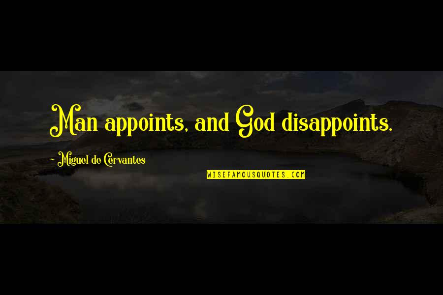 Pelman Quotes By Miguel De Cervantes: Man appoints, and God disappoints.