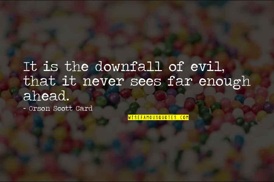 Pelone In Spanish Quotes By Orson Scott Card: It is the downfall of evil, that it