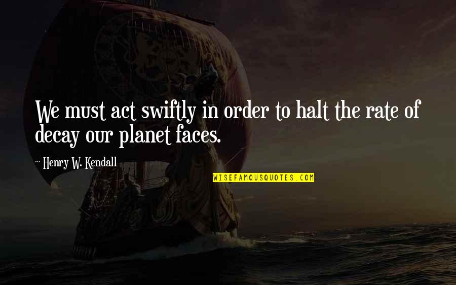 Pelonis Disc Quotes By Henry W. Kendall: We must act swiftly in order to halt Pelonis Disc Quotes By Henry W. Kendall: We must act swiftly in order to halt