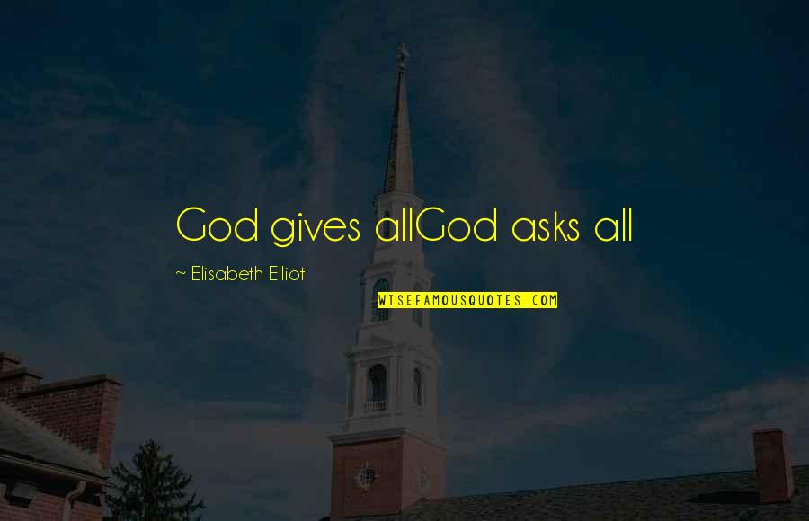 Pelopidas Missouri Quotes By Elisabeth Elliot: God gives allGod asks all