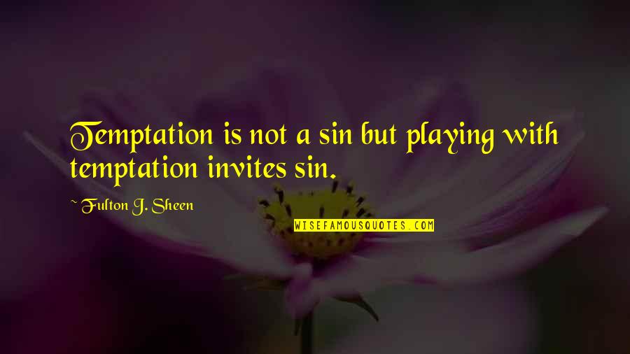 Pelopidas Missouri Quotes By Fulton J. Sheen: Temptation is not a sin but playing with