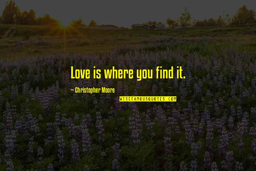 Pelopidas Of Thebes Quotes By Christopher Moore: Love is where you find it.