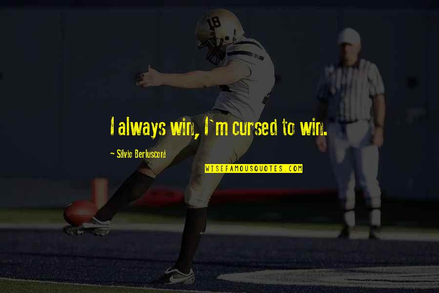 Pelopidas Travis Quotes By Silvio Berlusconi: I always win, I'm cursed to win.