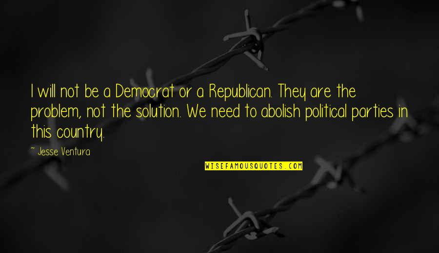Pelorus Quotes By Jesse Ventura: I will not be a Democrat or a Pelorus Quotes By Jesse Ventura: I will not be a Democrat or a